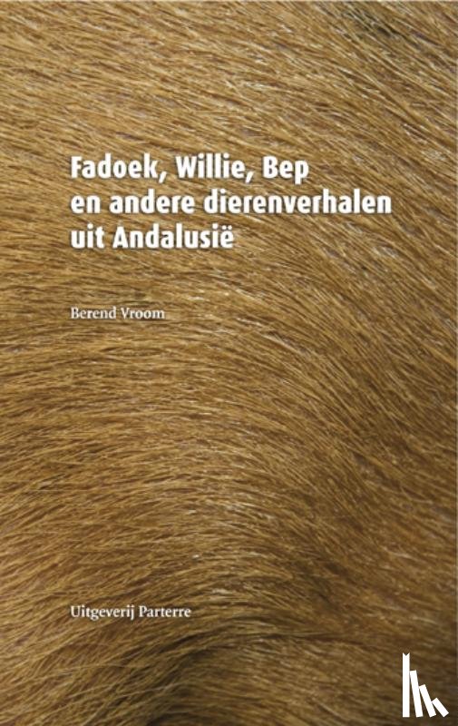 Vroom, B.J. - Fadoek, Willie, Bep en andere dierenverhalen uit Andalusië