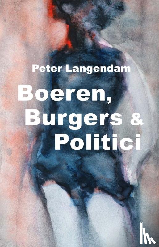 Langendam, Peter J.K. - Boeren, Burgers & Politici