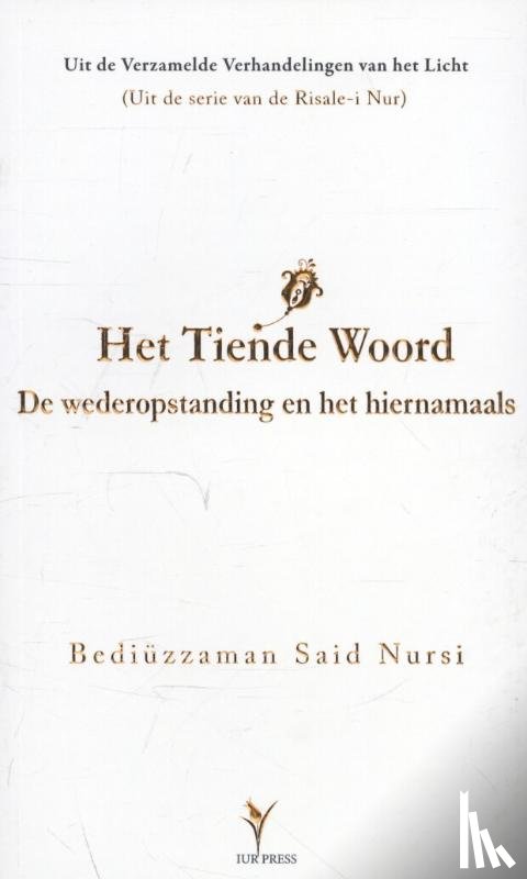 Nursi, Bediuzzaman Said - Het tiende woord - de wederopstanding en het hiernamaals een stellig bewijs voor de realiteit van de wederopstanding