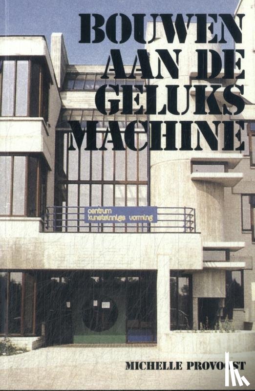 Provoost, Michelle - Bouwen aan de geluksmachine