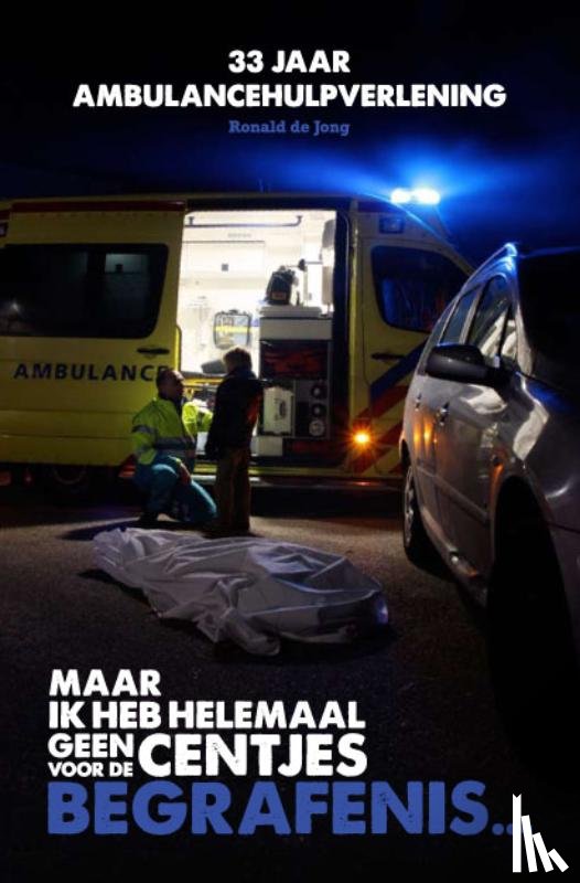 Jong, R.A. de - Maar ik heb helemaal geen centjes voor de begrafenis...