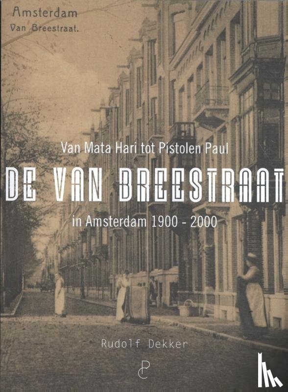 Dekker, Rudolf - De Van Breestraat in Amsterdam 1900 - 2000