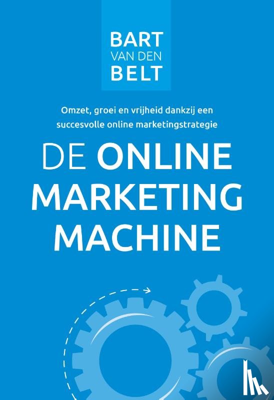 Belt, Bart van den - De online marketingmachine
