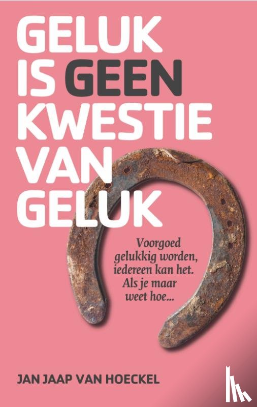 Hoeckel, Jan Jaap van - Geluk is geen kwestie van geluk