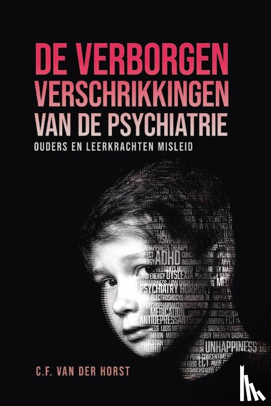 Horst, C.F. van der - De verborgen verschrikkingen van de psychiatrie