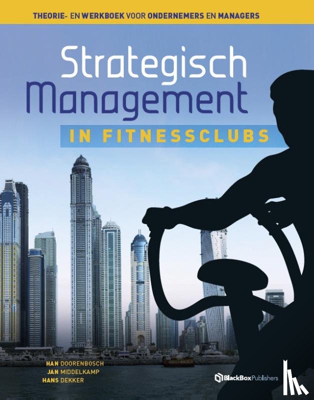 Doorenbosch, Han, Middelkamp, Jan, Dekker, Hans - Strategisch management in fitnessclubs