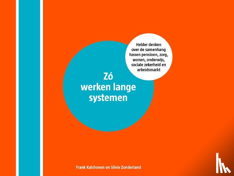 Kalshoven, Frank, Zonderland, Silvie - Zó werken lange systemen - helder denken over de samenhang tussen pensioen, zorg, wonen, onderwijs, sociale zekerheid en arbeidsmarkt