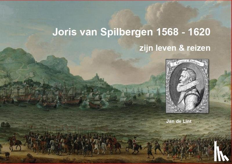 Lint, Jan de - Joris van Spilbergen 1568-1620
