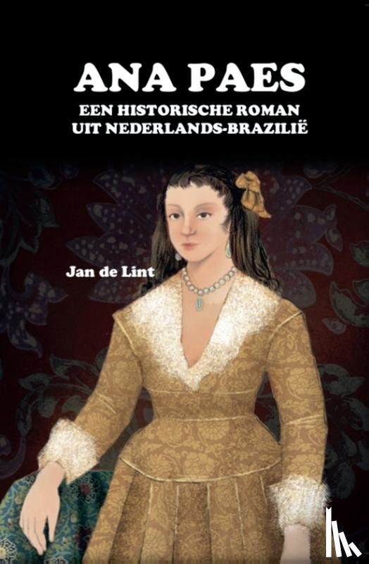 Lint, Jan de - Ana Paes - Een historische roman uit Nederlands-Brazilië