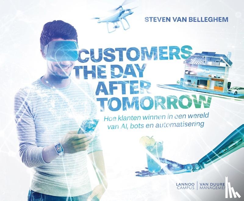Belleghem, Steven Van - Customers the day after tomorrow - Hoe in een wereld van AI, bots en automatisering