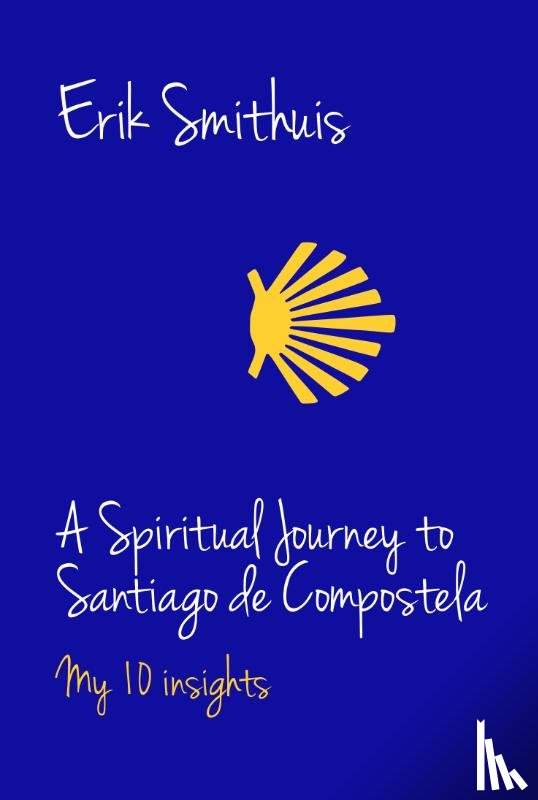 Smithuis, Erik - A Spiritual Journey to Santiago de Compostela - My 10 insights