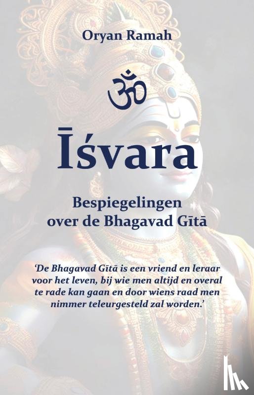 Ramah, Oryan - Īśvara - Bespiegelingen over de Bhagavad Gītā