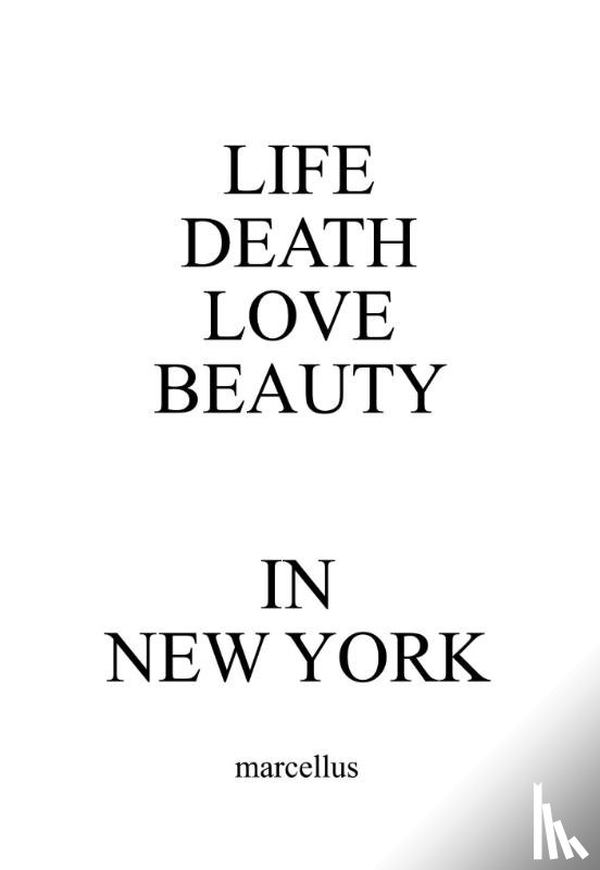 marcellus - LIFE DEATH LOVE BEAUTY IN NEW YORK