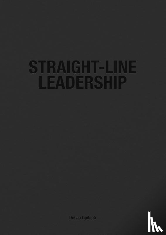 Djukich, Dusan - Straight-Line Leadership