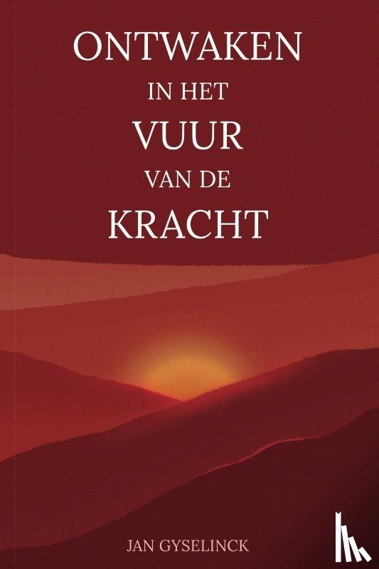 Gyselinck, Jan - Ontwaken in het vuur van de kracht