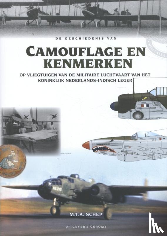 Schep, M.T.A - De geschiedenis van Camouflage en Kenmerken - Op vliegtuigen van de Militaire Luchtvaart van het Koninklijk Nederlands- Indisch Leger