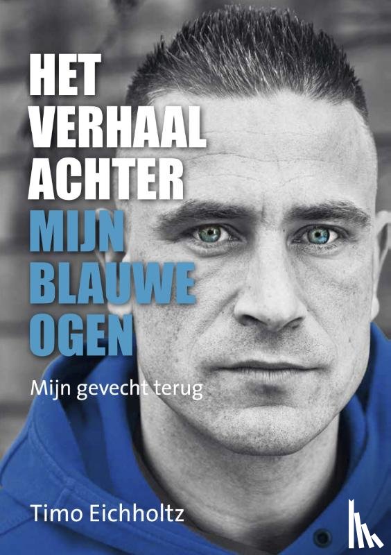 Eichholtz, Timo - Het verhaal achter mijn blauwe ogen