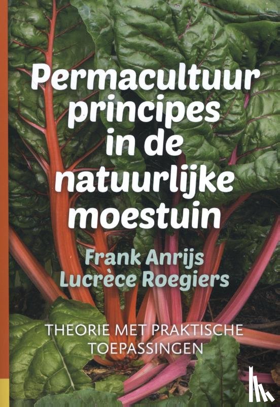 Anrijs, Frank, Roegiers, Lucréce - Permacultuurprincipes in de natuurlijke moestuin