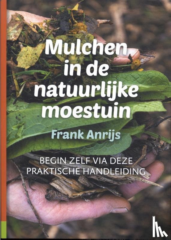 Anrijs, Frank - Mulchen in de natuurlijke moestuin