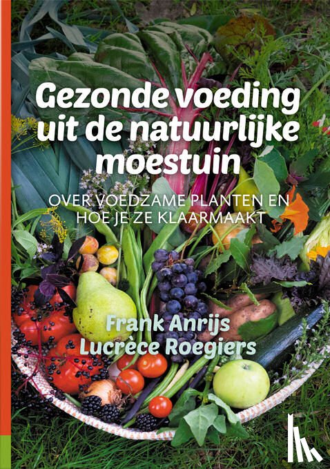 Anrijs, Frank, Roegiers, Lucrèce - Gezonde voeding uit de natuurlijke moestuin