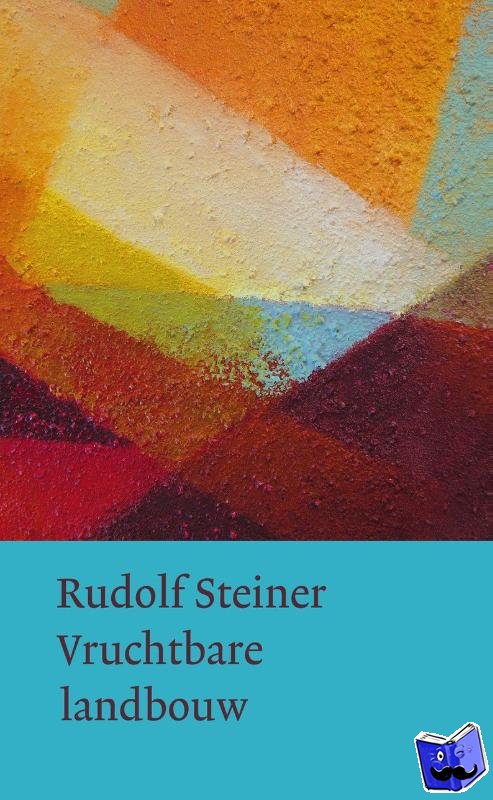 Steiner, Rudolf - Vruchtbare landbouw op biologisch-dynamische grondslag