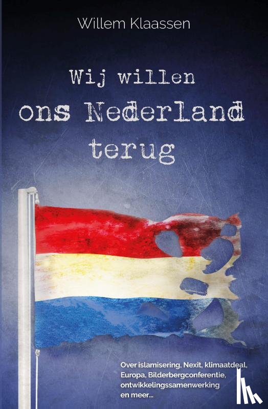 Klaassen, Willem - Wij willen ons Nederland terug
