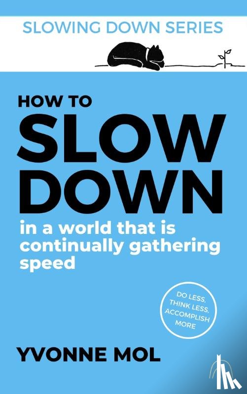 Mol, Yvonne - How to Slow Down in a World That is Continually Gathering Speed