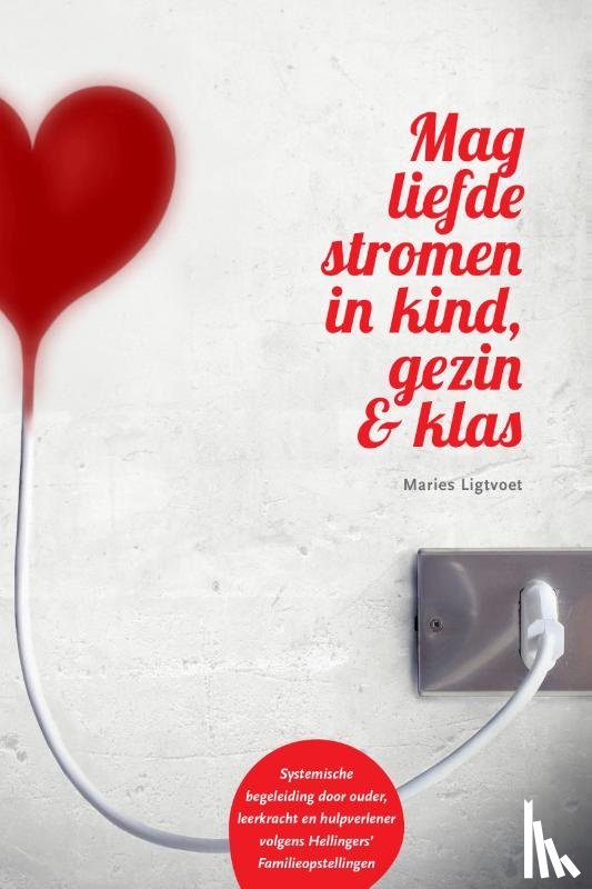 Ligtvoet, Maries - Mag liefde stromen in kind, gezin & klas