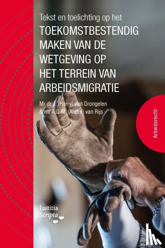 Rijs, André van, Drongelen, Harry van - Tekst en Toelichting op het toekomstbestendig maken van de wetgeving op het terrein van arbeidsmigratie