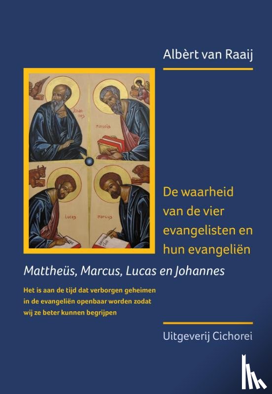 Raaij, Albèrt van - De waarheid van de vier evangelisten en hun evangeliën