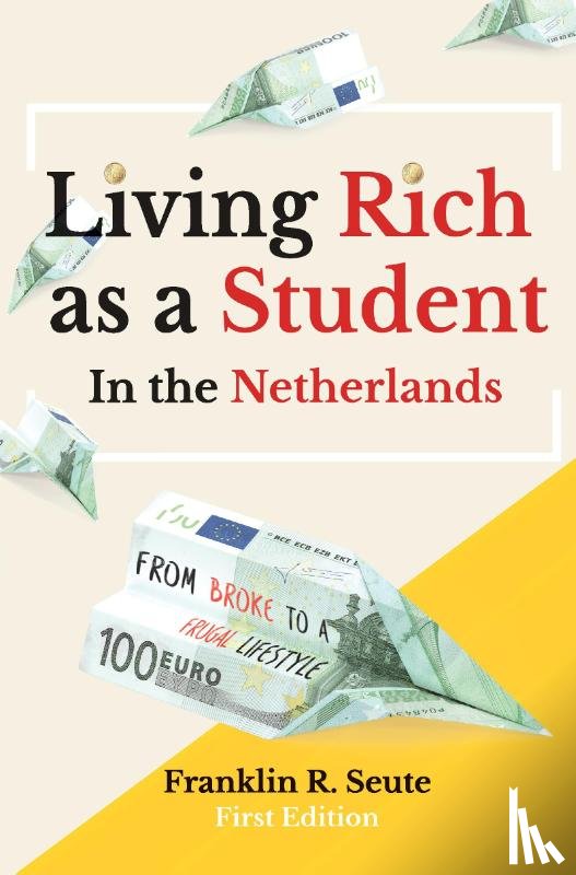 Seute, Franklin R. - Living Rich as a Student in the Netherlands
