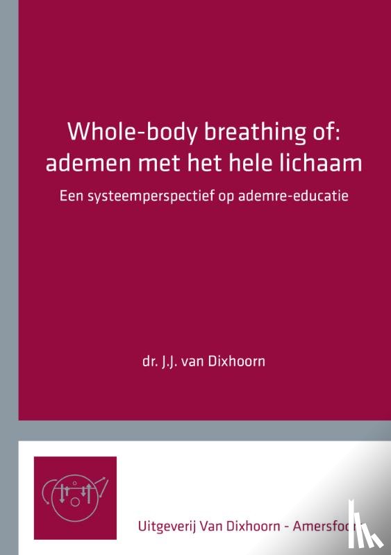 Dixhoorn, J.J. van - Whole-body breathing of: ademen met het hele lichaam