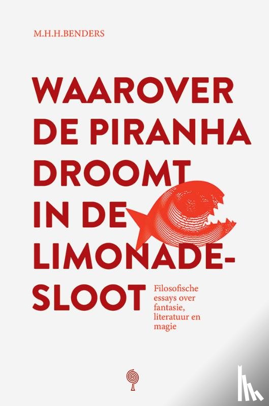 Benders, Martijn - Waarover de piranha droomt in de limonadesloot