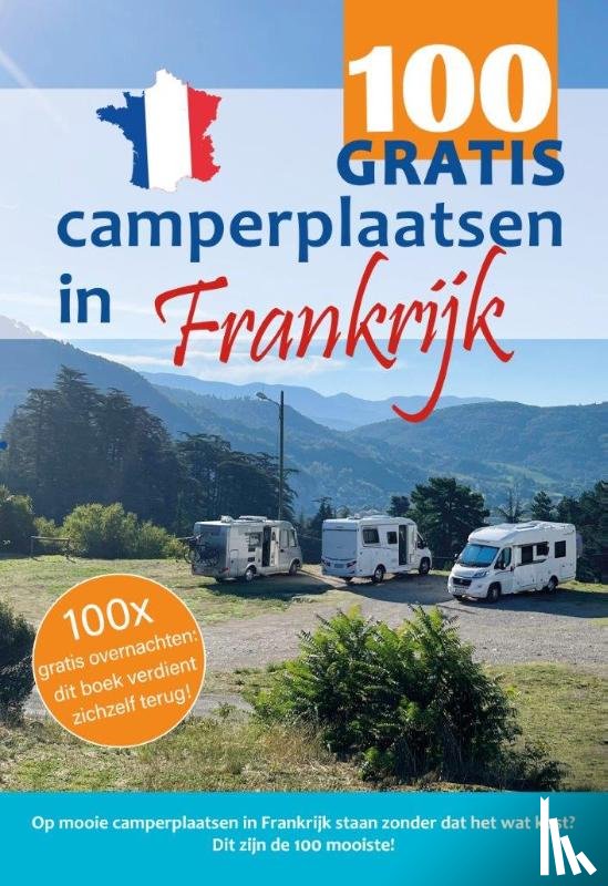 Knobbe, Nicolette, Broekhuis, Nynke - 100 GRATIS camperplaatsen in Frankrijk