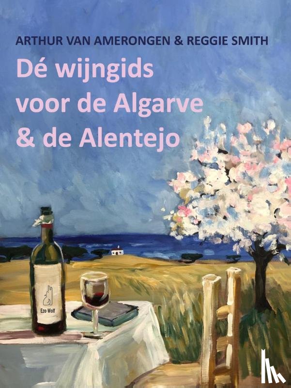 Amerongen, Arthur van, Smith, Reggie - De wijngids voor de Algarve en de Alentejo
