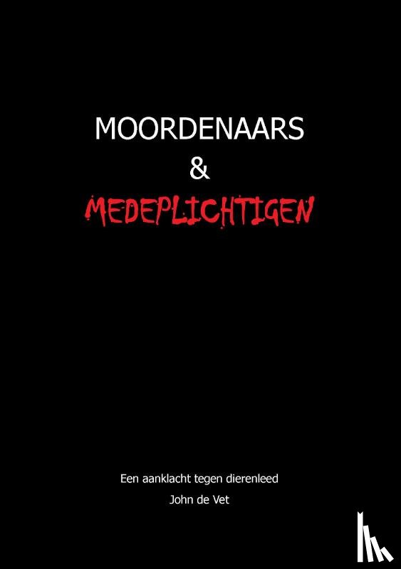 Vet, John de - Moordenaars en Medeplichtigen