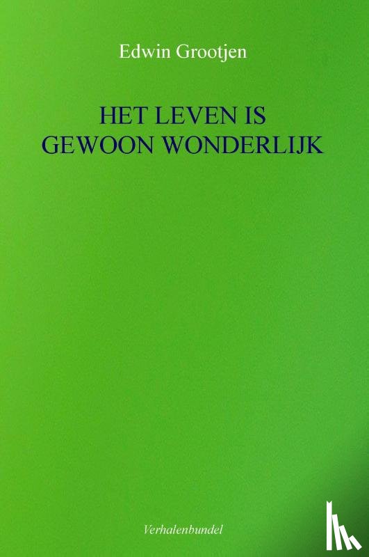 Grootjen, Edwin - HET LEVEN IS GEWOON WONDERLIJK