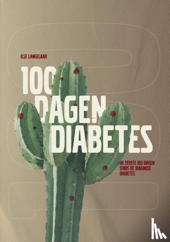 Langelaar, Ilse - 100 dagen diabetes - De eerste 100 dagen sinds de diagnose diabetes