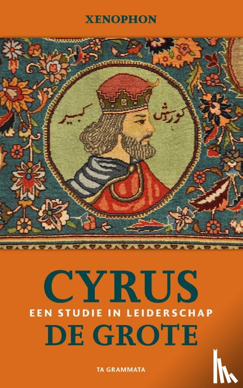 Xenophon - Cyrus de Grote. Een studie in leiderschap