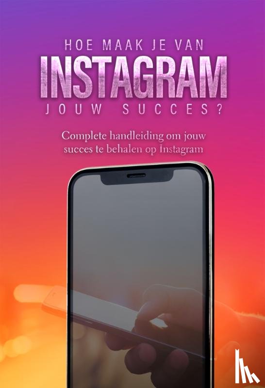 Oemar Said, Dylan, Klouwens, Jop - Hoe maak je van Instagram jouw succes?