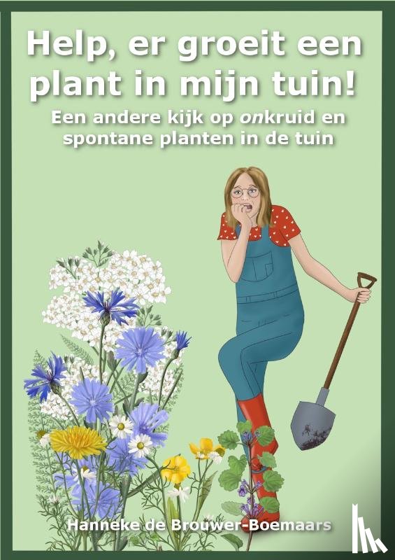 Brouwer-Boemaars, Hanneke de - Help, er groeit een plant in mijn tuin!