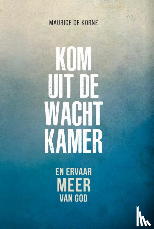 Korne, Maurice De - Kom uit de wachtkamer