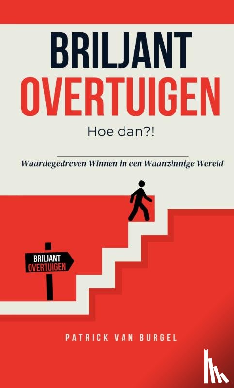 Burgel, Patrick van - Briljant Overtuigen - Hoe dan?!