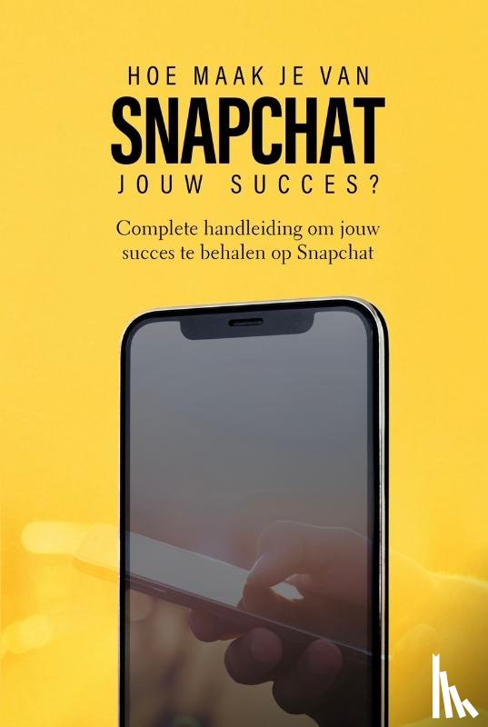 Oemar Said, Dylan, Klouwens, Jop - Hoe maak je van Snapchat jouw succes?