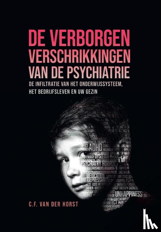 Horst, C.F. van der - De verborgen verschrikkingen van de psychiatrie
