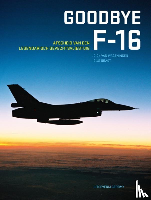 Wageningen, Dick van, Dragt, Gijs - GOODBY F-16