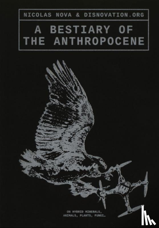 Nova, Nicolas, Disnovation.org, Bratton, Benjamin, Lussault, Michel - A Bestiary of the Anthropocene