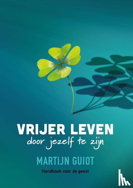 Guiot, Martijn - Vrijer leven door jezelf te zijn