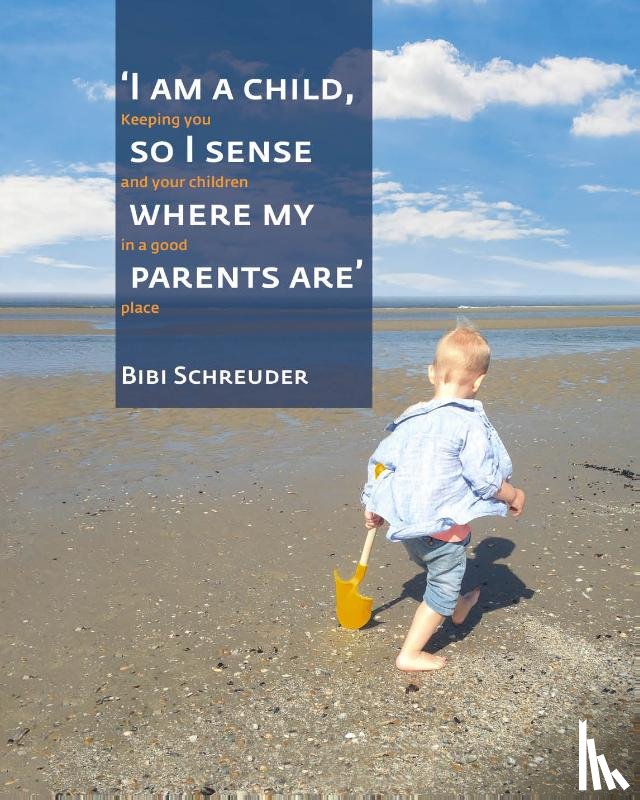 Schreuder, Bibi - I am a child, so I sense where my parents are