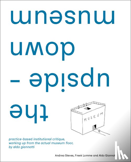 Giannotti, Aldo, Steves, Andrea, Lomme, Freek - the upside-down museum